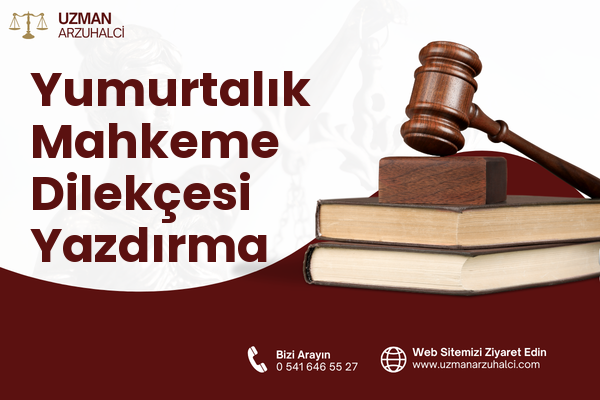 Yumurtalık Mahkeme Dilekçesi Yazdırma