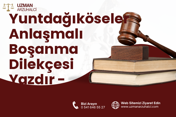 Yuntdağıköseler Anlaşmalı Boşanma Dilekçesi Yazdır - Yunusemre