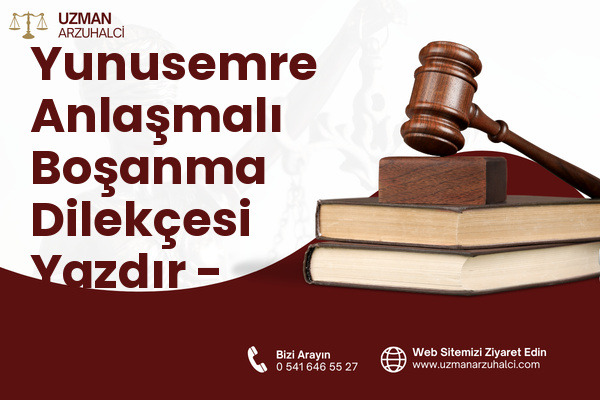 Yunusemre Anlaşmalı Boşanma Dilekçesi Yazdır - Toroslar
