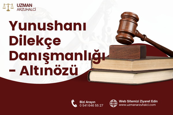 Yunushanı Dilekçe Danışmanlığı - Altınözü
