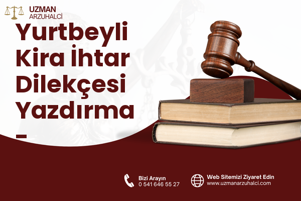 Yurtbeyli Kira İhtar Dilekçesi Yazdırma - Haymana
