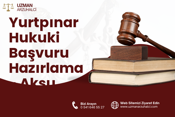 Yurtpınar Hukuki Başvuru Hazırlama - Aksu