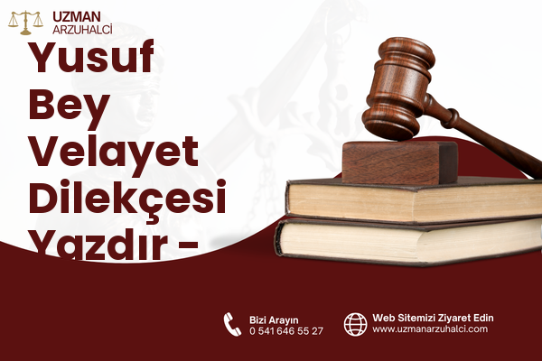 Yusuf Bey Velayet Dilekçesi Yazdır - Kağızman