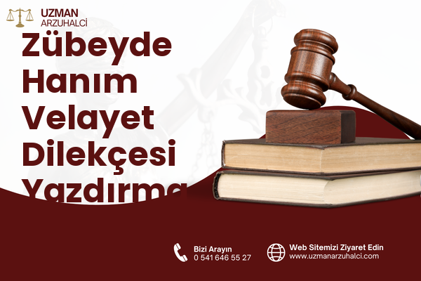 Zübeyde Hanım Velayet Dilekçesi Yazdırma - Ilgaz