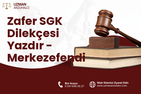 Zafer SGK Dilekçesi Yazdır - Merkezefendi