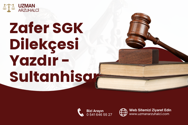Zafer SGK Dilekçesi Yazdır - Sultanhisar