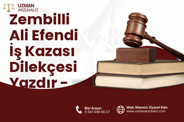 Zembilli Ali Efendi İş Kazası Dilekçesi Yazdır - Merkez