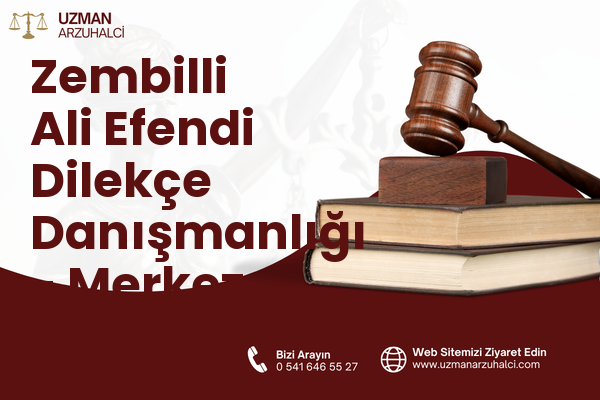 Zembilli Ali Efendi Dilekçe Danışmanlığı - Merkez