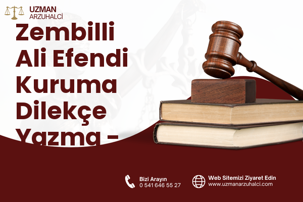 Zembilli Ali Efendi Kuruma Dilekçe Yazma - Merkez