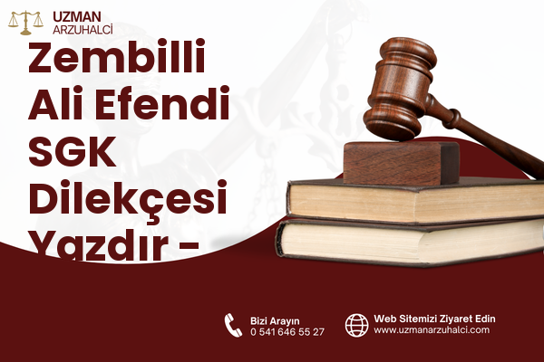 Zembilli Ali Efendi SGK Dilekçesi Yazdır - Merkez