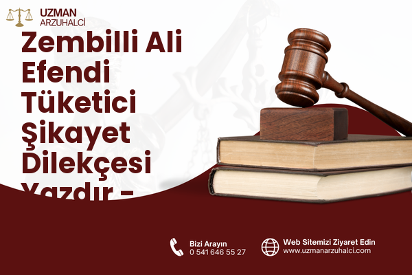Zembilli Ali Efendi Tüketici Şikayet Dilekçesi Yazdır - Merkez