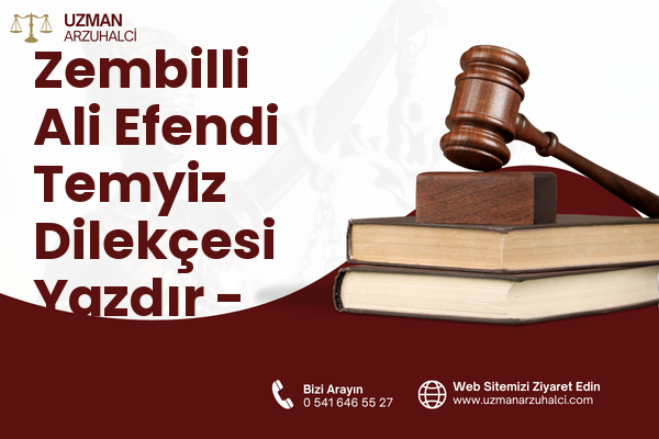 Zembilli Ali Efendi Temyiz Dilekçesi Yazdır - Merkez