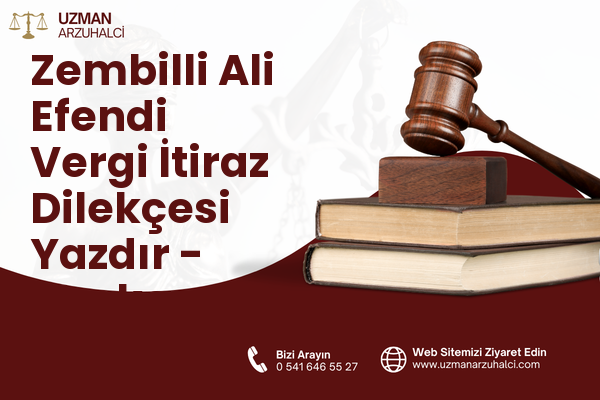 Zembilli Ali Efendi Vergi İtiraz Dilekçesi Yazdır - Merkez