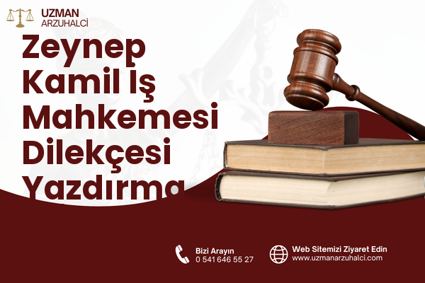 Zeynep Kamil İş Mahkemesi Dilekçesi Yazdırma - Üsküdar