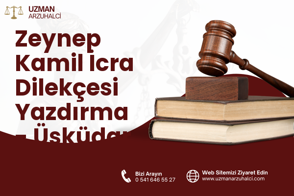 Zeynep Kamil İcra Dilekçesi Yazdırma - Üsküdar