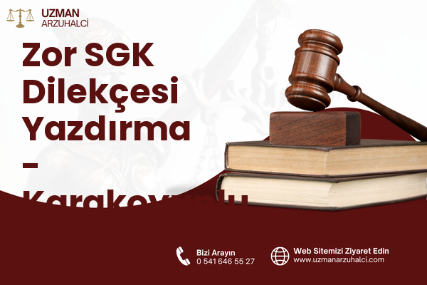 Zor SGK Dilekçesi Yazdırma - Karakoyunlu